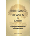 Bringing Heaven to Earth: Living the Process of Sanctification