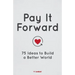 Pay It Forward: 75 Ideas to Build a Better World