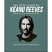 The Little Guide to Keanu Reeves: The Nicest Guy in Hollywood