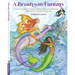 Brush with Fantasy: How to Paint Fairies, Mermaids and Magical Creatures with Watercolor