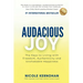 Audacious Joy: The Keys to Living with Freedom, Authenticity & Unshakable Happiness
