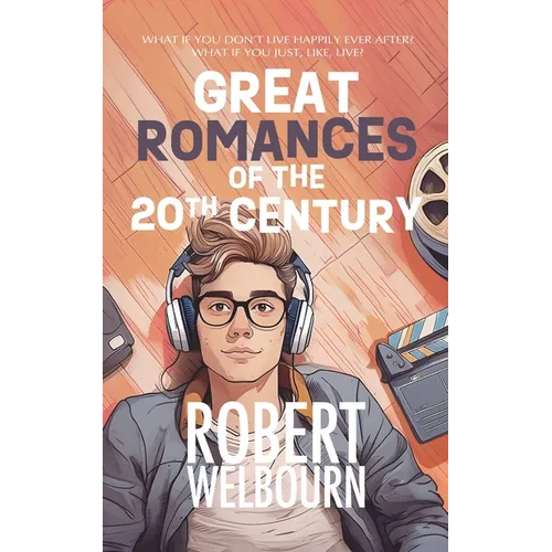 Great Romances of the 20th Century: What if life isn't actually like the movies?