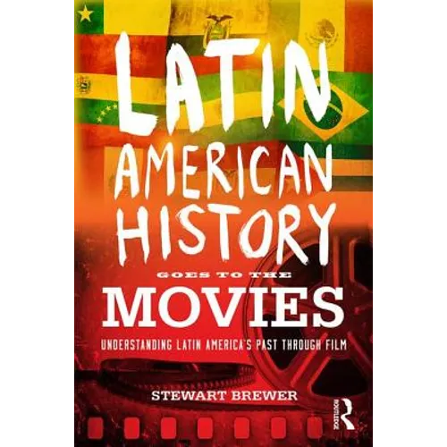 Latin American History Goes to the Movies: Understanding Latin America's Past through Film