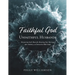 Faithful God/Unfaithful Husbands: Discovering God's Heart for Restoring Your Marriage after Adultery, an Interactive Bible Study