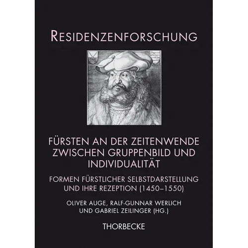 Fursten an Der Zeitenwende Zwischen Gruppenbild Und Individualitat: Formen Furstlicher Selbstdarstellung Und Ihre Rezeption (1450-1550)