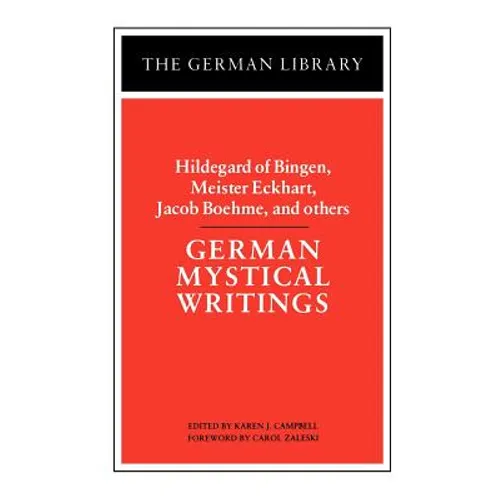 German Mystical Writings: Hildegard of Bingen, Meister Eckhart, Jacob Boehme, and Others