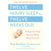 Twelve Hours' Sleep by Twelve Weeks Old: A Step-By-Step Plan for Baby Sleep Success