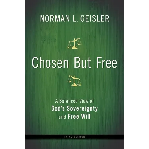 Chosen But Free: A Balanced View of God's Sovereignty and Free Will