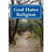 God Hates Religion: and Some Day will do away with them all