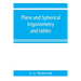 Plane and spherical trigonometry and tables