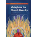 Metaphors the Church Lives By: Rethinking Church for the 21st Century