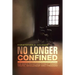 No Longer Confined: One Man's Triumphant Pursuit of Truth, Wholeness, and Freedom