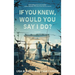 If You Knew, Would You Say I Do?