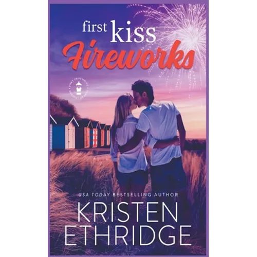 First Kiss Fireworks: A Sweet 4th of July Story of Faith, Love, and Small-Town Holidays - Paperback