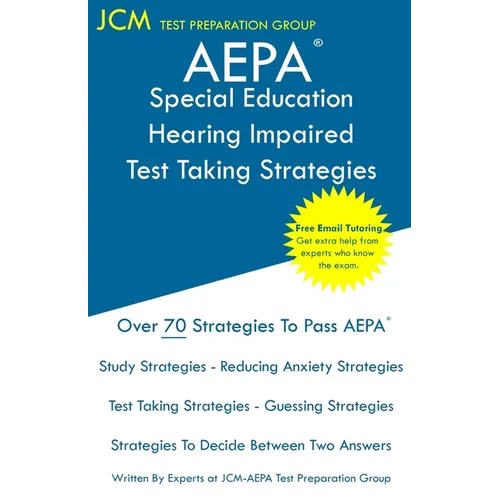 AEPA Special Education Hearing Impaired - Test Taking Strategies: AEPA AZ026 Exam - Free Online Tutoring - New 2020 Edition - The latest strategies to