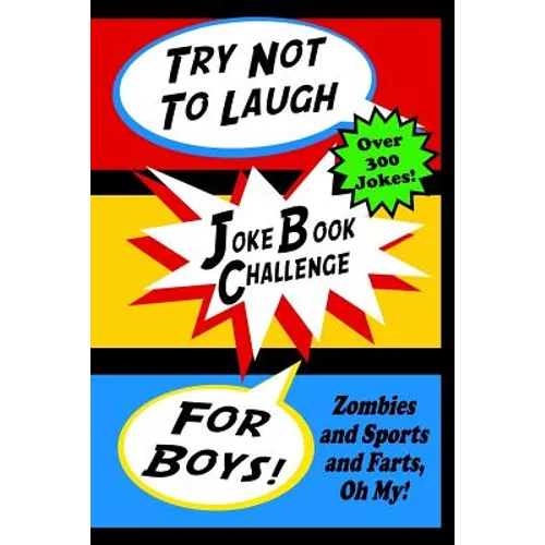Try Not To Laugh Joke Book Challenge For Boys: Zombies and Sports and Farts, Oh My! Joke Book For Boys Don't Laugh Challenge - Makes a Great Birthday