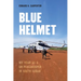 Blue Helmet: My Year as a Un Peacekeeper in South Sudan