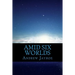 Amid Six Worlds: Six Original Science Fiction & Fantasy Stories