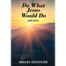 Do What Jesus Would Do: (Dwjwd)