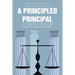 A Principled Principal: 12 Life Lessons I Have Learned About Principled Leadership!