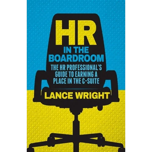 HR in the Boardroom: The HR Professional's Guide to Earning a Place in the C-Suite