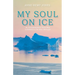 My Soul On Ice: An Unconventional Third Way to Rebuild a Life After Betrayal