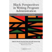 Black Perspectives in Writing Program Administration: From the Margins to the Center