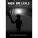 When I Was A Child: A Journey From Religion To Relationship