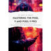 Mastering the Pixel 9 and Pixel 9 Pro: The Ultimate Guide for Beginners and Beyond