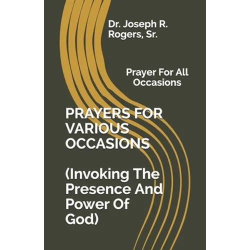 PRAYERS FOR VARIOUS OCCASIONS (Invoking The Presence/Power Of God): Prayer For All Occasions