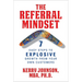 The Referral Mindset: 7 Easy Steps to Explosive Growth from Your Own Customers