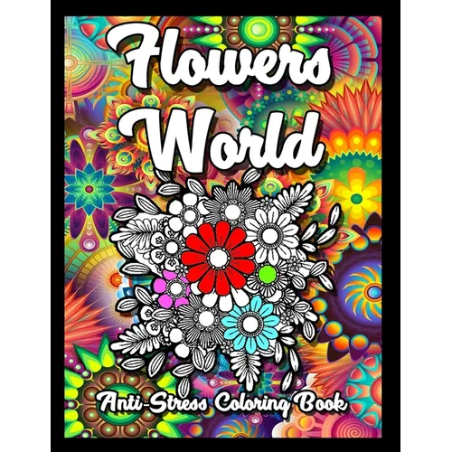 Flowers World Anti-Stress Coloring Book: Flower fairies Coloring Pages for adults Relaxation and Fun. Easy and Simple anti stress Print Designs with C