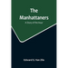 The Manhattaners: A Story of the Hour