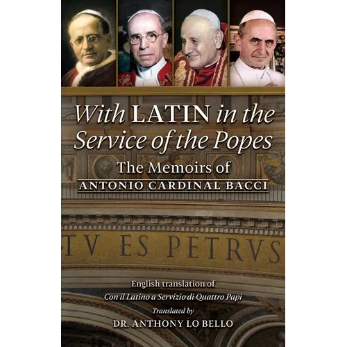 With Latin in the Service of the Popes: The Memoirs of Antonio Cardinal Bacci (1885‒1971)