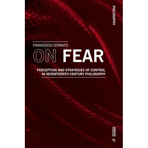On Fear: Perception and Strategies of Control in Seventeenth Century Philosophy