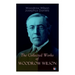 The Collected Works of Woodrow Wilson: The New Freedom, Congressional Government, George Washington, Essays, Inaugural Addresses, State of the Union A