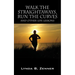 Walk the Straightaways, Run the Curves: And Other Life Lessons