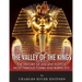 The Valley of the Kings: The History of Ancient Egypt's Most Famous Tombs and Burial Site