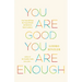 You Are Good, You Are Enough: Free Yourself from the Trap of Doubt and Return to Basic Goodness