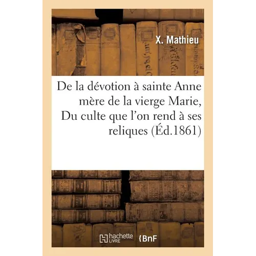 De la dévotion à sainte Anne mère de la vierge Marie, ou Du culte que l'on rend à ses reliques