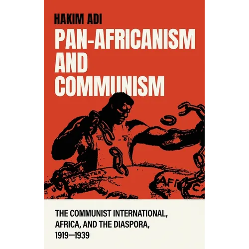 Pan-Africanism and Communism: The Communist International, Africa, and the Diaspora, 1919-1939