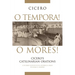 O Tempora! O Mores!: Cicero's Catilinarian Orations A Student Edition with Historical Essays