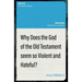 Why Does the God of the Old Testament Seem So Violent and Hateful?