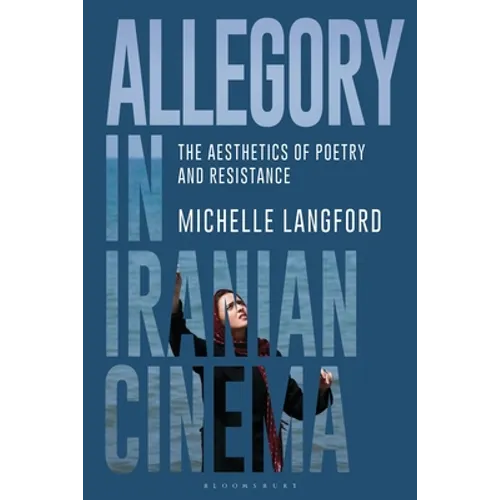 Allegory in Iranian Cinema: The Aesthetics of Poetry and Resistance