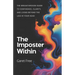 The Imposter Within: The Breakthrough Guide to Confidence, Clarity, and Living Beyond the Lies in Your Head