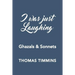 I Was Just Laughing: Ghazals & Sonnets