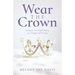 Wear the Crown: Living in Your Royal Identity as a Daughter of the King