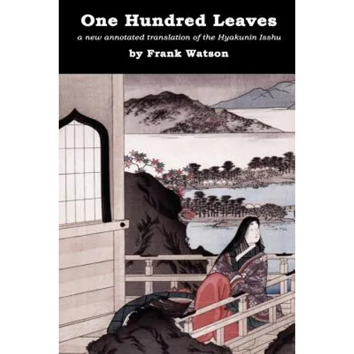 One Hundred Leaves [color edition]: a new annotated translation of the Hyakunin Isshu