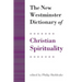 The New Westminster Dictionary of Christian Spirituality: Chapters 1-20
