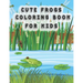 Cute Frog Coloring Pages for Kids: frog coloring book for kids